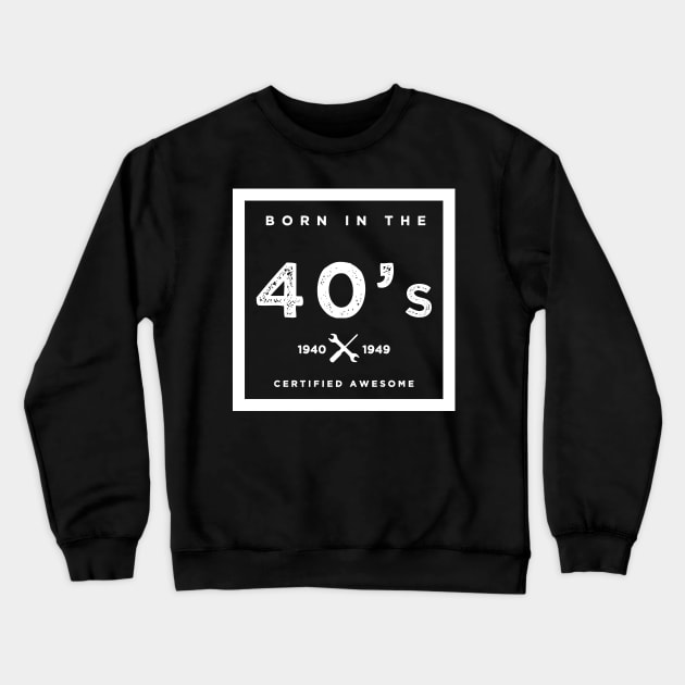 Born in the 40's. Certified Awesome Crewneck Sweatshirt by JJFarquitectos
